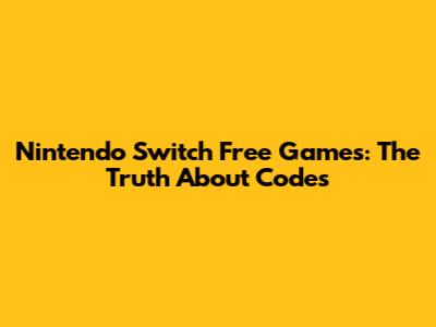 Nintendo Switch Free Games: The Truth About Codes