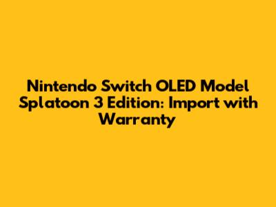 Nintendo Switch OLED Model Splatoon 3 Edition: Import with Warranty