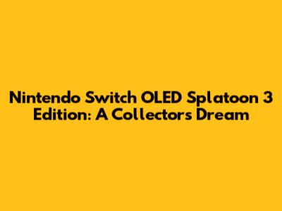 Nintendo Switch OLED Splatoon 3 Edition: A Collector's Dream