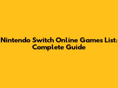 Nintendo Switch Online Games List: Complete Guide