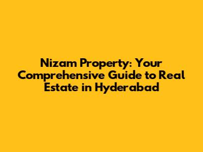 Nizam Property: Your Comprehensive Guide to Real Estate in Hyderabad