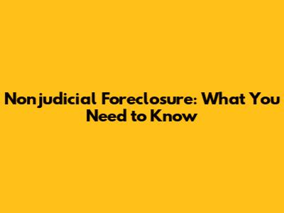Nonjudicial Foreclosure: What You Need to Know