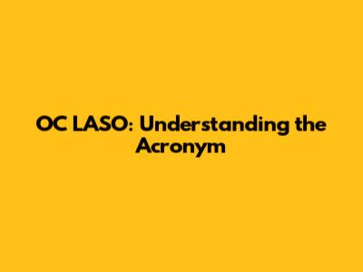 OC LASO: Understanding the Acronym