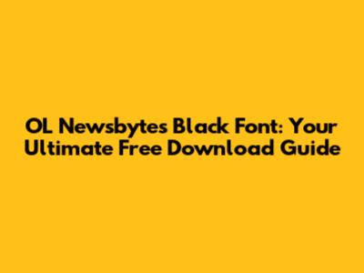 OL Newsbytes Black Font: Your Ultimate Free Download Guide
