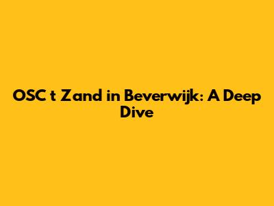 OSC 't Zand in Beverwijk: A Deep Dive