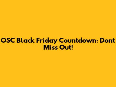OSC Black Friday Countdown: Don't Miss Out!