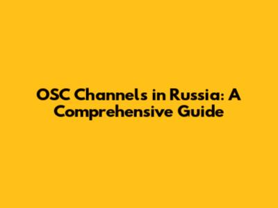 OSC Channels in Russia: A Comprehensive Guide