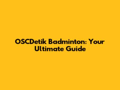 OSCDetik Badminton: Your Ultimate Guide