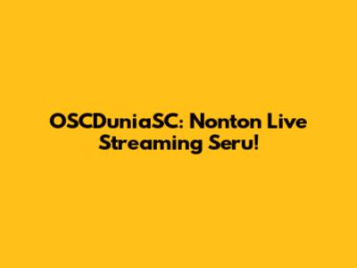 OSCDuniaSC: Nonton Live Streaming Seru!