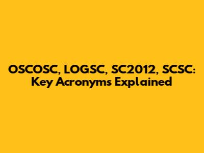 OSCOSC, LOGSC, SC2012, SCSC: Key Acronyms Explained