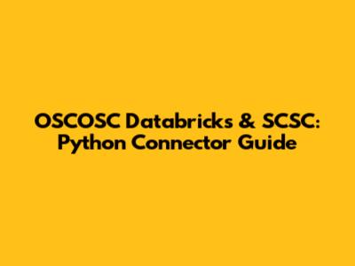 OSCOSC Databricks & SCSC: Python Connector Guide