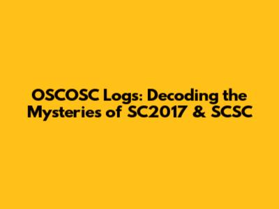 OSCOSC Logs: Decoding the Mysteries of SC2017 & SCSC