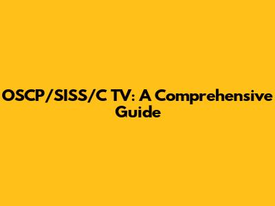 OSCP/SISS/C TV: A Comprehensive Guide