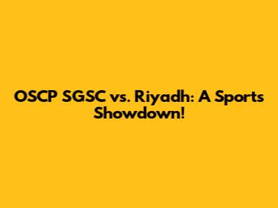 OSCP SGSC vs. Riyadh: A Sports Showdown!