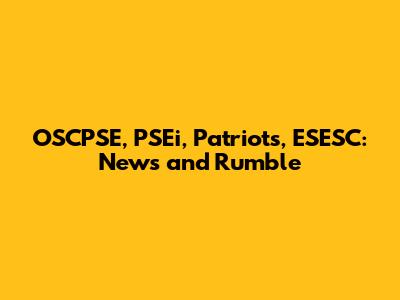 OSCPSE, PSEi, Patriots, ESESC: News and Rumble