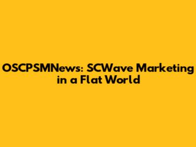 OSCPSMNews: SCWave Marketing in a Flat World
