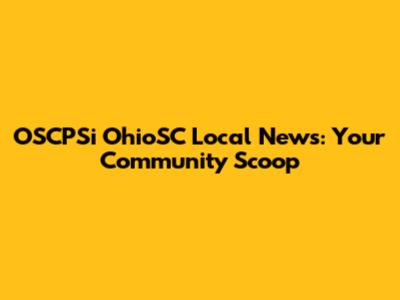 OSCPSi OhioSC Local News: Your Community Scoop