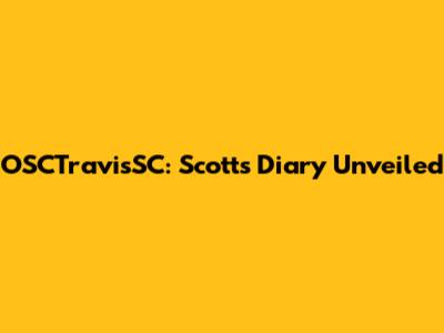 OSCTravisSC: Scott's Diary Unveiled