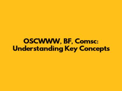 OSCWWW, BF, Comsc: Understanding Key Concepts