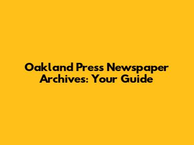 Oakland Press Newspaper Archives: Your Guide