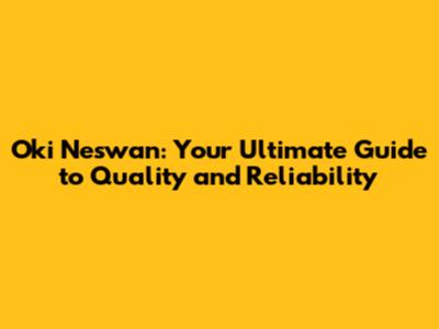 Oki Neswan: Your Ultimate Guide to Quality and Reliability