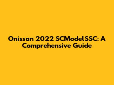 Onissan 2022 SCModelSSC: A Comprehensive Guide