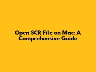 Open SCR File on Mac: A Comprehensive Guide