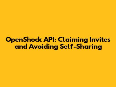 OpenShock API: Claiming Invites and Avoiding Self-Sharing
