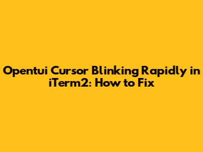 Opentui Cursor Blinking Rapidly in iTerm2: How to Fix