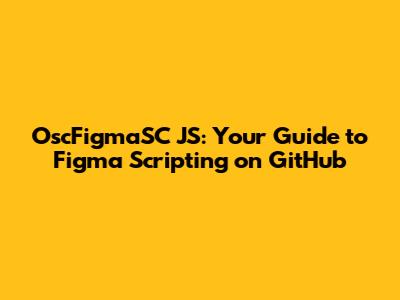 OscFigmaSC JS: Your Guide to Figma Scripting on GitHub