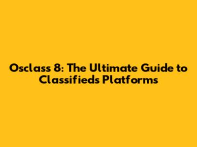 Osclass 8: The Ultimate Guide to Classifieds Platforms