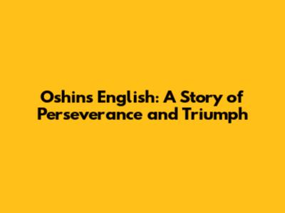 Oshin's English: A Story of Perseverance and Triumph