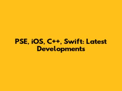PSE, iOS, C++, Swift: Latest Developments