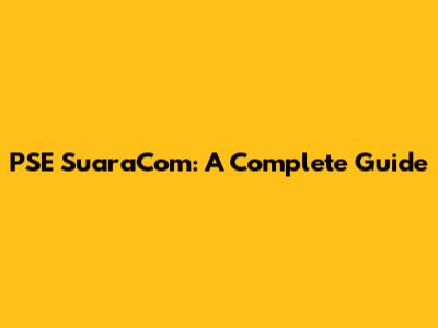 PSE SuaraCom: A Complete Guide