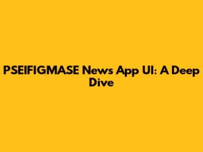 PSEIFIGMASE News App UI: A Deep Dive