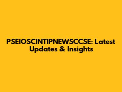 PSEIOSCINTIPNEWSCCSE: Latest Updates & Insights