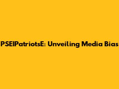 PSEIPatriotsE: Unveiling Media Bias