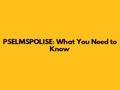 PSELMSPOLISE: What You Need to Know