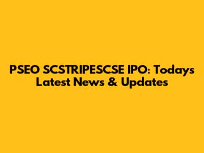 PSEO SCSTRIPESCSE IPO: Today's Latest News & Updates
