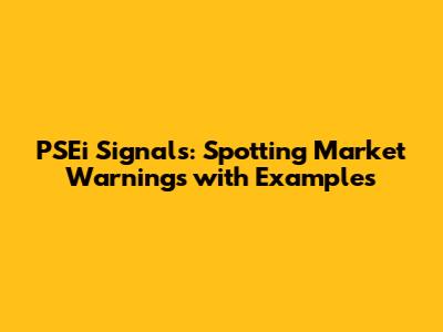 PSEi Signals: Spotting Market Warnings with Examples