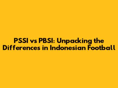 PSSI vs PBSI: Unpacking the Differences in Indonesian Football