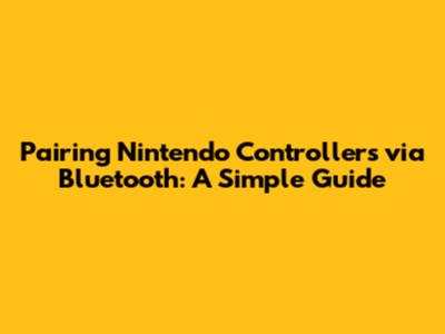 Pairing Nintendo Controllers via Bluetooth: A Simple Guide