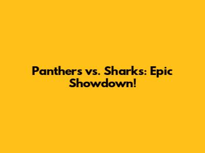 Panthers vs. Sharks: Epic Showdown!