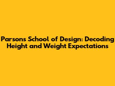 Parsons School of Design: Decoding Height and Weight Expectations
