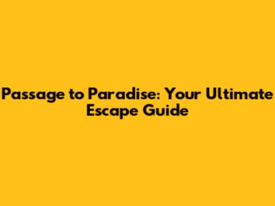 Passage to Paradise: Your Ultimate Escape Guide