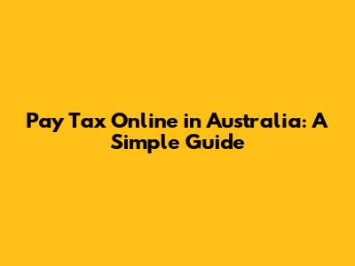 Pay Tax Online in Australia: A Simple Guide