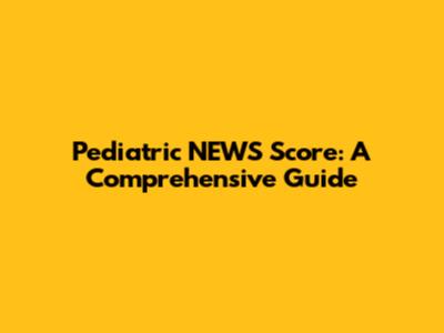 Pediatric NEWS Score: A Comprehensive Guide