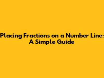 Placing Fractions on a Number Line: A Simple Guide