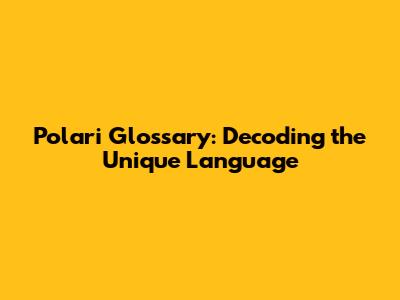 Polari Glossary: Decoding the Unique Language