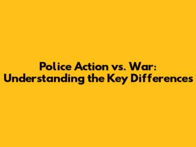Police Action vs. War: Understanding the Key Differences